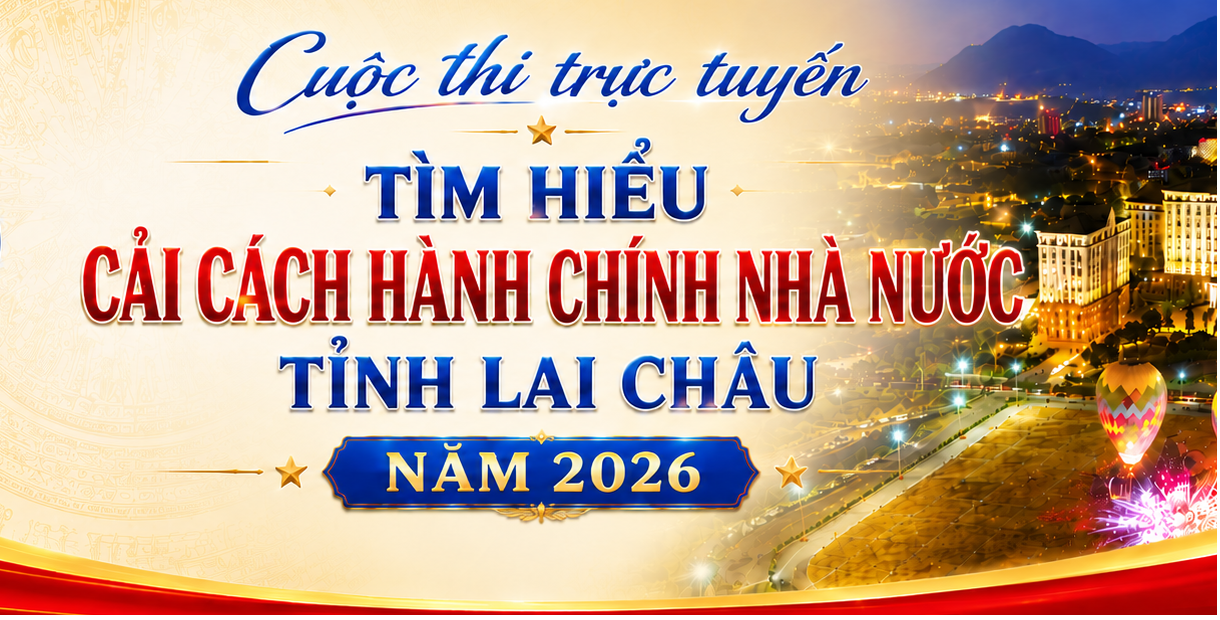 Hưởng ứng tham gia Cuộc thi trực tuyến tìm hiểu cải cách hành chính nhà nước tỉnh Lai Châu năm 2026